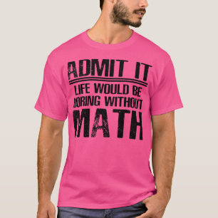 Math Funny Say T Shirt