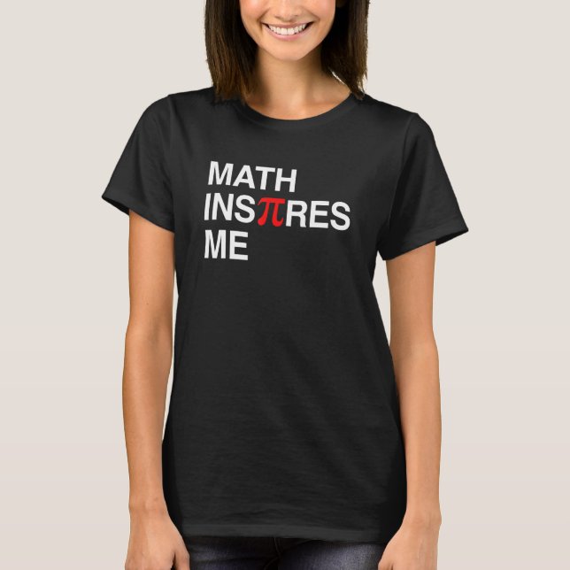 Math Inspires Me PI DAY Symbol Teacher Student H T Shirt (Framsida)