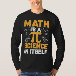 Math Is A Science In Itself I Pi Symbol I Pi T Shirt