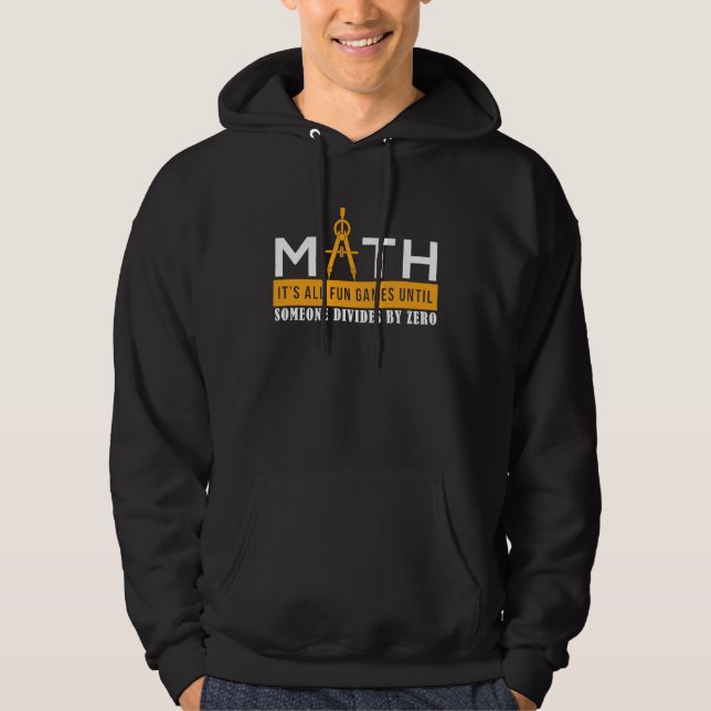 Math It's all Fun Games Until Someone Divides By Z Hoodie (Framsida)