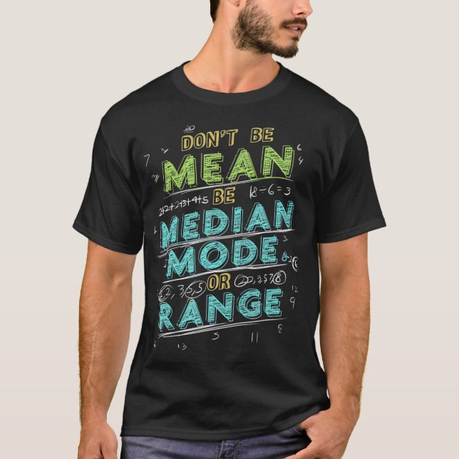 Math Joke Statistics Dont Be Mean Be Median Mode R T Shirt (Framsida)