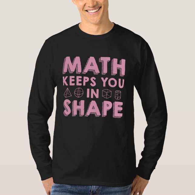 Math Keeps You In Shape  Funny Math Teacher Fun Ma T Shirt (Framsida)