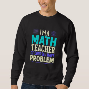 Math Lärare, jag är en matematiklärare. Lång Ärmad Tröja