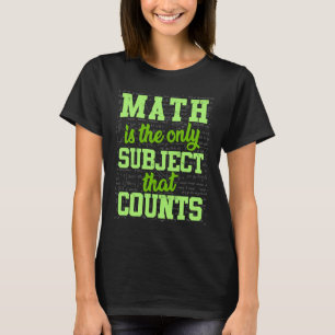 Math Math är det enda Subjekt som räknas T Shirt