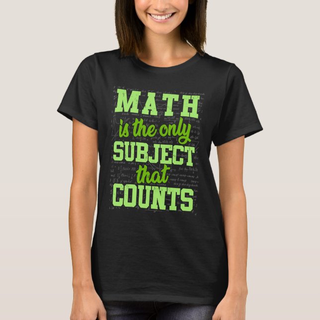Math Math är det enda Subjekt som räknas T Shirt (Framsida)
