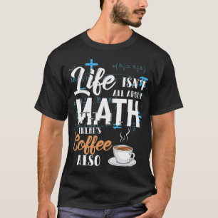 Math Mathematics Math Teacher Coffee Gift betting T Shirt