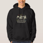 Math Mathematics Math Teacher Gift Hoodie<br><div class="desc">Matematisk design med slogan: Math the Only Ställe. Perfekt för en person som gillar matematik och vetenskap.</div>