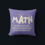 Math Mathematics Math Teacher Gift Kudde<br><div class="desc">Matematisk design med slogan: Math the Only Ställe. Perfekt för en person som gillar matematik och vetenskap.</div>