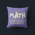 Math Mathematics Math Teacher Gift Kudde<br><div class="desc">Matematisk design med slogan: Math the Only Ställe. Perfekt för en person som gillar matematik och vetenskap.</div>
