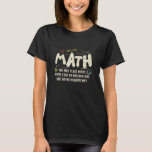 Math Mathematics Math Teacher Gift T Shirt<br><div class="desc">Matematisk design med slogan: Math the Only Ställe. Perfekt för en person som gillar matematik och vetenskap.</div>