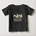Math Mathematics Math Teacher Gift T Shirt<br><div class="desc">Matematisk design med slogan: Math the Only Ställe. Perfekt för en person som gillar matematik och vetenskap.</div>