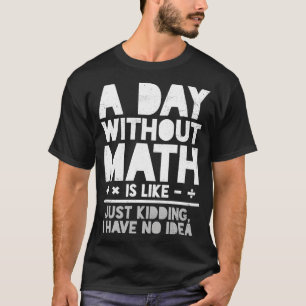 Math Mathematics Math Teacher Mathematician T Shirt