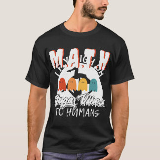 Math Mental Abuse to Humans, jag hatar min matemat T Shirt