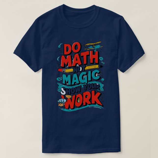 Math not Magic Math Älskare Do Math Not Magic T Shirt (Design framsida)