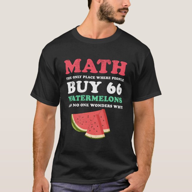 Math och vattenmeloner är det enda Ställe där männ T Shirt (Framsida)