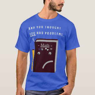 Math Problems Funny T Shirt