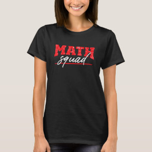 Math Squad Mathematics Mathematician Math Teacher T Shirt