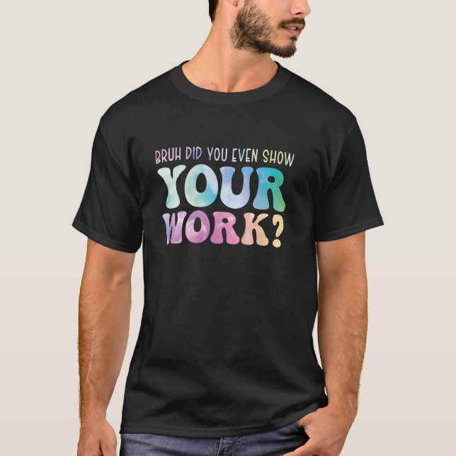 Math Teacher Bruh, visade du ens din arbetsplan T Shirt (Framsida)