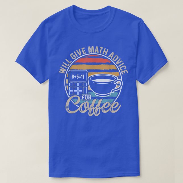 Math Teacher Coffee Älskare Will Ge Math Advice fo T Shirt (Design framsida)