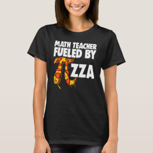 Math Teacher Fueled by Pizza Mathletics Pizza Fod T Shirt