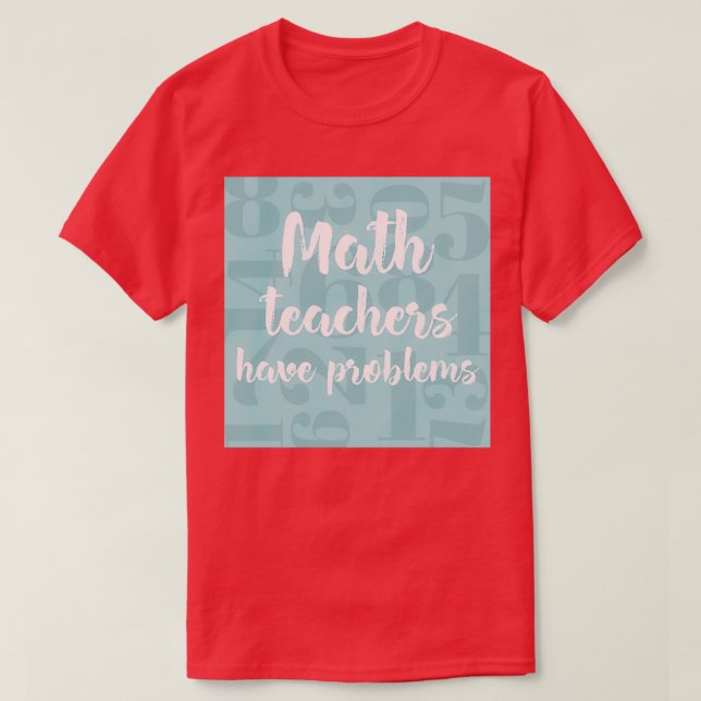 Math Teacher har problem med Coola-gåva för mattee T Shirt (Design framsida)