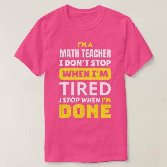 Math Teacher I donx27t slutar när Ix27m är trött T Shirt (Design framsida)