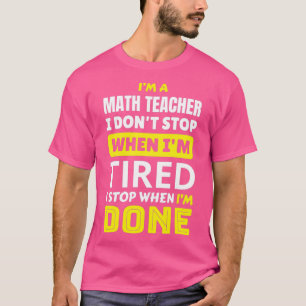 Math Teacher I donx27t slutar när Ix27m är trött T Shirt