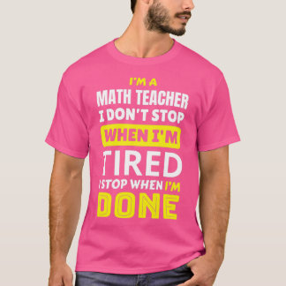 Math Teacher I donx27t slutar när Ix27m är trött T Shirt