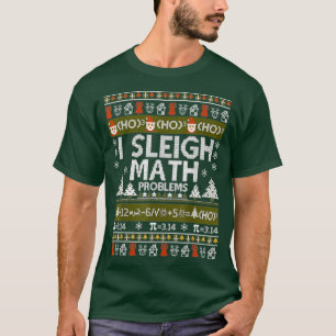 Math Teacher I Sleigh Math Problems Ugly jul T Shirt