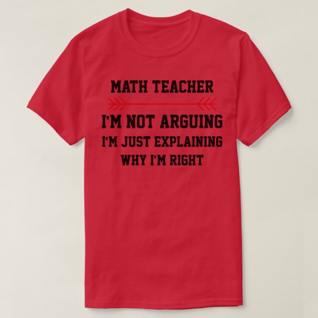 Math Teacher Im inte Arguing T Shirt (Design framsida)