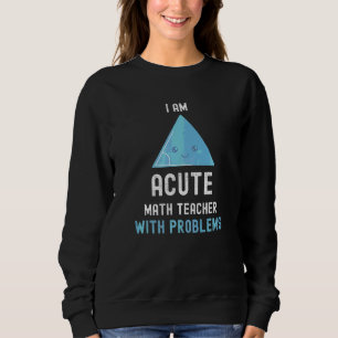 Math Teacher, jag är akut matlärare med problem T Shirt