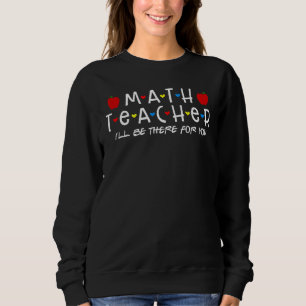 Math Teacher jag kommer att vara där för din Rolig T Shirt