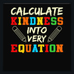 Math Teacher Kindness Mathematics Math Student Fototryck<br><div class="desc">Den här bildtanken är för matematik älskare. Den här roliga grafiken/offertkläderna gör alla matematiklärare lycklig.</div>