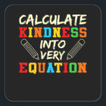 Math Teacher Kindness Mathematics Math Student Fyrkantigt Klistermärke<br><div class="desc">Den här bildtanken är för matematik älskare. Den här roliga grafiken/offertkläderna gör alla matematiklärare lycklig.</div>
