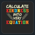 Math Teacher Kindness Mathematics Math Student Fyrkantigt Klistermärke<br><div class="desc">Den här bildtanken är för matematik älskare. Den här roliga grafiken/offertkläderna gör alla matematiklärare lycklig.</div>