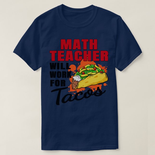 Math Teacher kommer att arbeta för Tacos T Shirt (Design framsida)