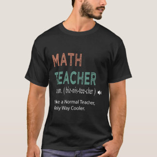 Math Teacher Like a Normal Teacher Only Way Cooler T Shirt