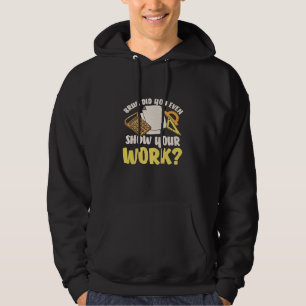 Math Teacher Math Show Your Work Hoodie
