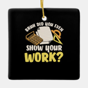 Math Teacher Math Show Your Work Julgransprydnad Keramik