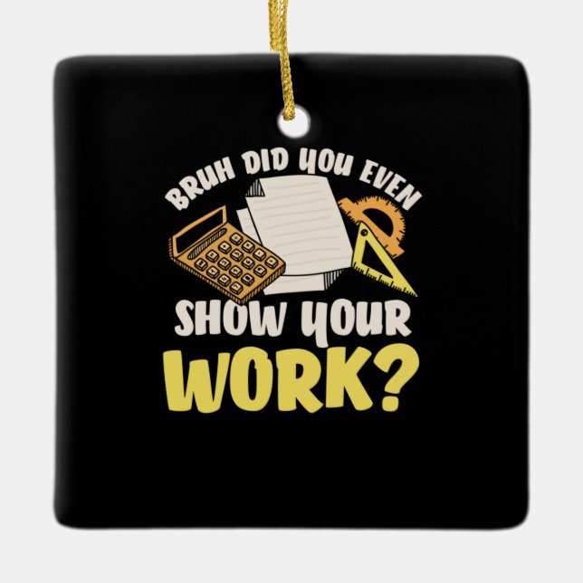 Math Teacher Math Show Your Work Julgransprydnad Keramik (Framsida)