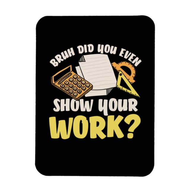 Math Teacher Math Show Your Work Magnet (Vertikal)