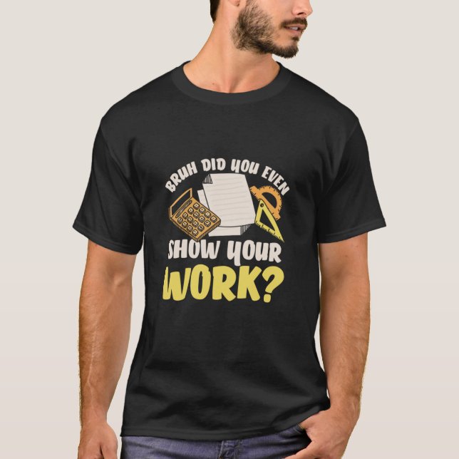 Math Teacher Math Show Your Work T Shirt (Framsida)
