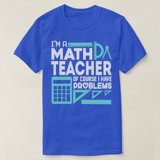 Math Teacher och jag har problem T Shirt (Design framsida)