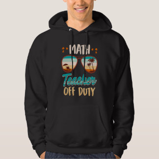 Math teacher off duty school vacation math teacher hoodie