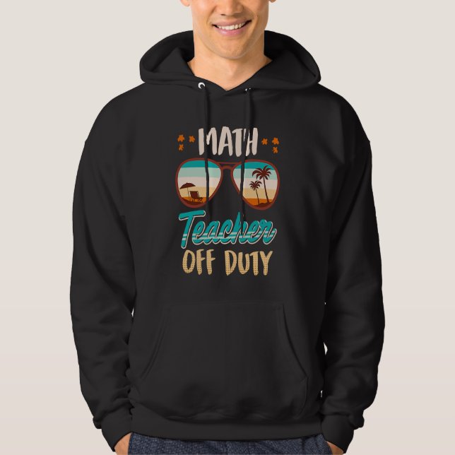 Math teacher off duty school vacation math teacher hoodie (Framsida)