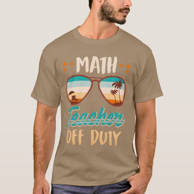 Math teacher off duty school vacation math teacher t shirt (Framsida)