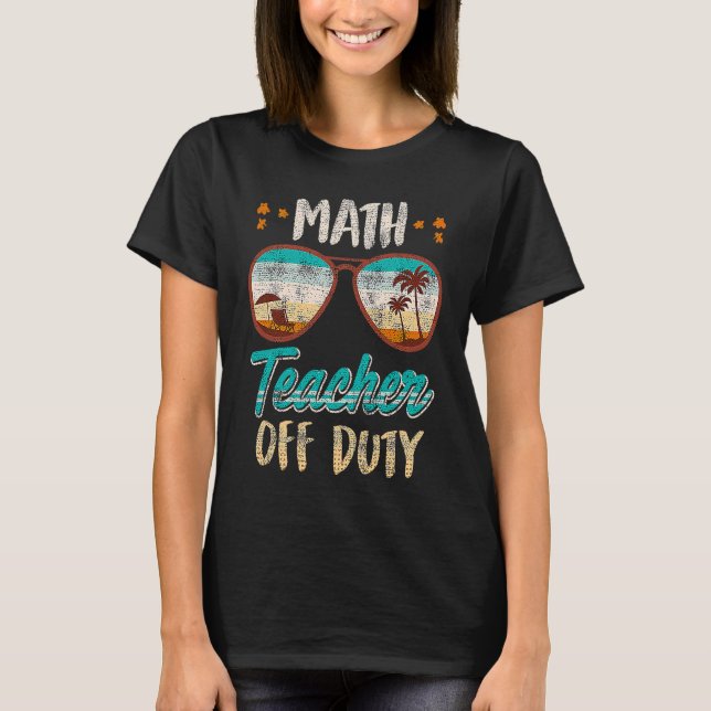 Math teacher off duty school vacation math teacher t shirt (Framsida)