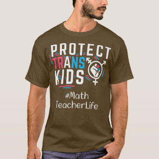 Math Teacher Protect Trans Kids Transgender LGBT P T Shirt