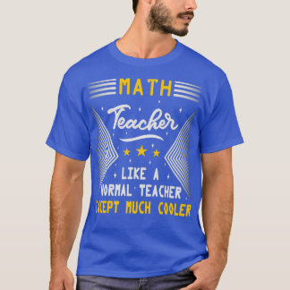 Math Teacher som en normal lärare, en vanlig Lärar T Shirt