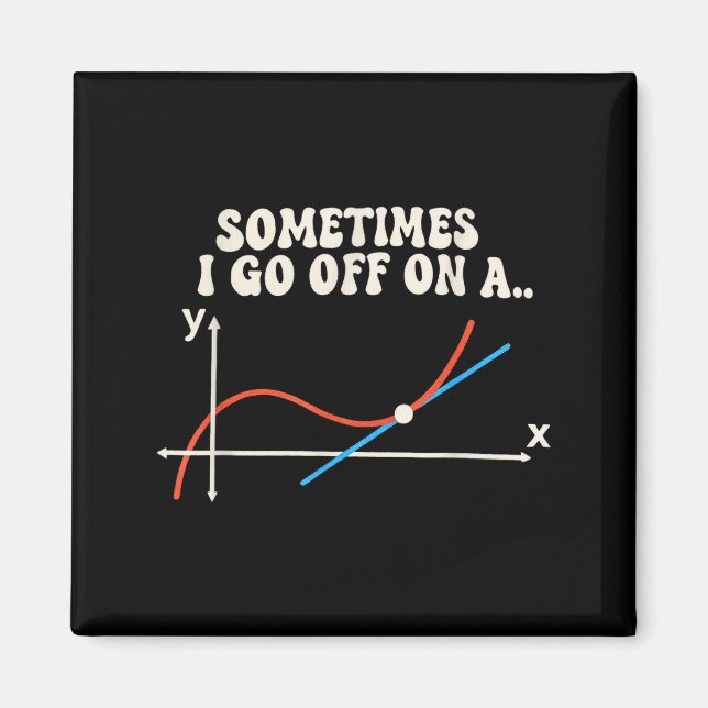 Math Teacher Sometimes I Go Off On A Tangent  Magnet (Framsidan)